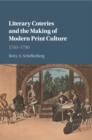 Image for Literary coteries and the making of modern print culture 1740-1790