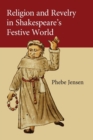 Image for Religion and Revelry in Shakespeare&#39;s Festive World