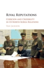 Image for Rival reputations  : coercion and credibility in US-North Korea relations