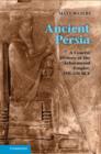 Image for Ancient Persia: a concise history of the Achaemenid Empire, 550-330 BCE