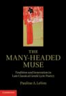 Image for The many-headed muse: tradition and innovation in late classical Greek lyric poetry