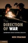 Image for The direction of war: contemporary strategy in historical perspective