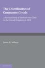 Image for The distribution of consumer goods  : a factual study of methods and costs in the United Kingdom in 1938