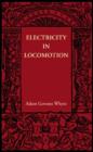 Image for Electricity in locomotion  : an account of its mechanism, its achievements, and its prospects