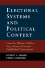 Image for Electoral systems and political context  : how the effects of rules vary across new and established democracies