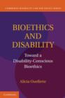 Image for Bioethics and disability  : toward a disability-conscious bioethics