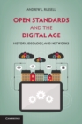 Image for Open standards and the digital age  : history, ideology, and networks