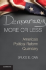 Image for Democracy more or less  : America&#39;s political reform quandary