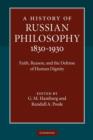 Image for A history of Russian philosophy 1830-1930  : faith, reason, and the defense of human dignity