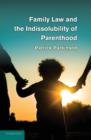 Image for Family Law and the Indissolubility of Parenthood