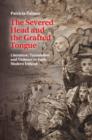 Image for The severed head and the grafted tongue  : literature, translation and violence in early modern Ireland