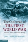 Image for The outbreak of the First World War  : structure, politics, and decision-making