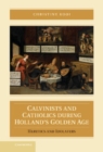 Image for Calvinists and Catholics During Holland&#39;s Golden Age