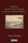 Image for Education and the Creation of Capital in the Early American Republic