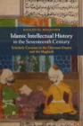 Image for Islamic intellectual history in the seventeenth century  : scholarly currents in the Ottoman Empire and the Maghreb