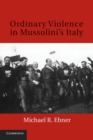 Image for Ordinary violence in Mussolini&#39;s Italy