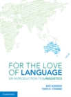 Image for For the love of language  : an introduction to linguistics