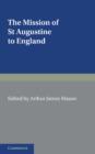 Image for The mission of St Augustine to England  : according to the original documents, being a handbook for the thirteenth centenary