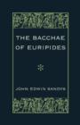 Image for The Bacchae of Euripides : With Critical and Explanatory Notes and with Numerous Illustrations from Works of Ancient Art