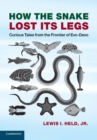 Image for How the snake lost its legs  : curious tales from the frontier of evo-devo