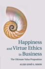 Image for Happiness and virtue ethics in business  : the ultimate value proposition