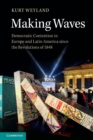 Image for Making waves  : democratic contention in Europe and Latin America since the revolutions of 1848
