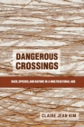 Image for Dangerous crossings  : race, species, and nature in a multicultural age