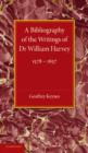 Image for A bibliography of the writings of Dr William Harvey  : 1578-1657