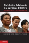 Image for Black-Latino relations in U.S. national politics  : beyond conflict or cooperation