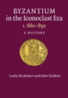 Image for Byzantium in the iconoclast era c. 680-850  : a history