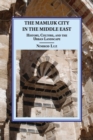 Image for The Mamluk city in the Middle East  : history, culture, and the urban landscape