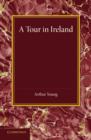 Image for A tour in Ireland  : with general observations on the present state of that kingdom made in the years 1776, 1777 and 1778
