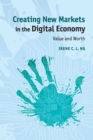Image for Creating new markets in the digital economy  : value and worth