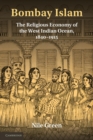 Image for Bombay Islam  : the religious economy of the western Indian Ocean, 1840-1915