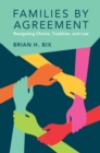 Image for Families by agreement  : navigating choice, tradition, and law
