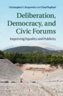 Image for Deliberation, democracy, and civic forums  : improving equality and publicity