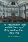 Image for The Huguenots of Paris and the Coming of Religious Freedom, 1685–1789