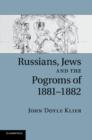 Image for Russians, Jews, and the pogroms of 1881-1882