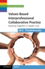 Image for Values-based interprofessional collaborative practice  : working together in health care