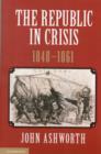 Image for The republic in crisis, 1848-1861