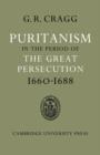 Image for Puritanism in the period of the great persecution, 1660-1688