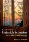 Image for Becoming Heinrich Schenker  : music theory and ideology