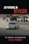 Image for Joyriding in Riyadh  : oil, urbanism, and road revolt