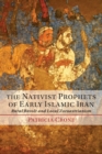 Image for The nativist prophets of early Islamic Iran  : rural revolt and local Zoroastrianism
