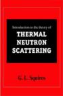 Image for Introduction to the Theory of Thermal Neutron Scattering