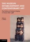 Image for The museum establishment and contemporary art  : the politics of artistic display in France after 1968