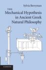 Image for The Mechanical Hypothesis in Ancient Greek Natural Philosophy