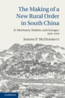 Image for The Making of a New Rural Order in South China: Volume 2, Merchants, Markets, and Lineages, 1500-1700