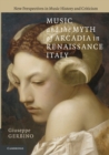 Image for Music and the Myth of Arcadia in Renaissance Italy