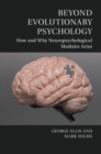 Image for Beyond evolutionary psychology  : how and why neuropsychological modules arise